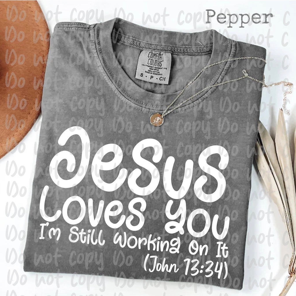 Jesus Loves You Im Still Working On It