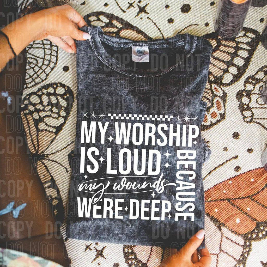 My Worship is Loud Because My Wounds Were Deep