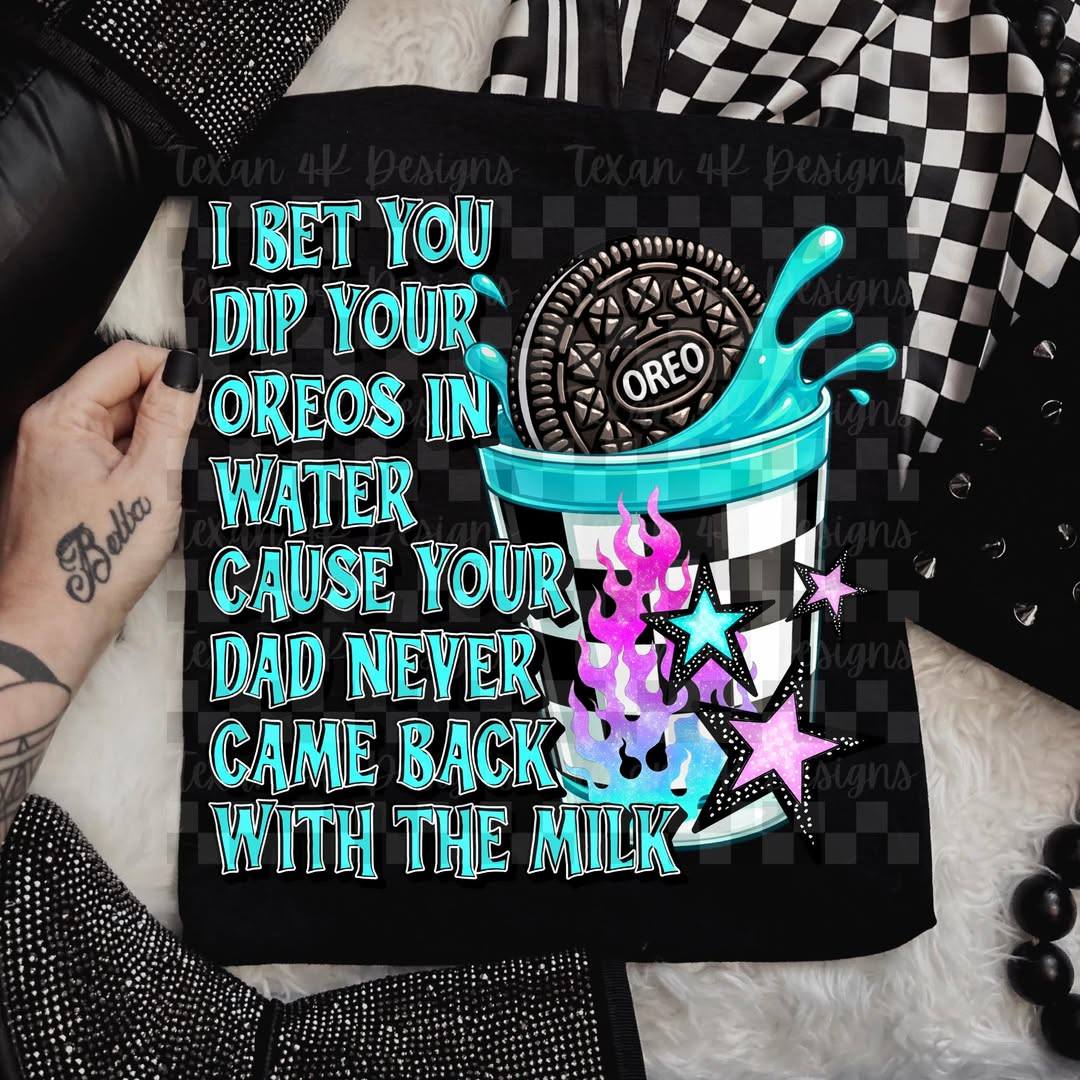 I Bet You Dip Your Oreos In Water